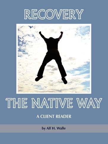 Recovery the Native Way - Dr. Alf H. Walle
