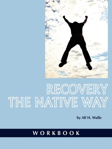 Recovery the Native Way - Workbook - Dr. Alf H. Walle