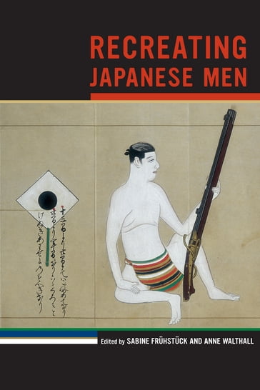 Recreating Japanese Men - Sabine Fruhstuck - Anne Walthall