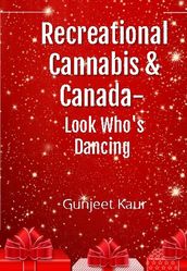 Recreational Cannabis and Canada- Look Who s Dancing !!