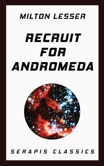 Recruit for Andromeda (Serapis Classics) - Milton Lesser