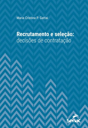 Recrutamento e seleção: decisões de contratação - Maria Cristina P. Gattai