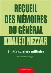 Recueil des memoires du general Khaled Nezzar - Tome 1