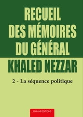 Recueil des memoires du general Khaled Nezzar - Tome 2