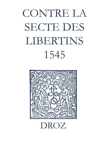 Recueil des opuscules 1566. Contre la secte des libertins (1545) - Laurence Vial-Bergon - Jean Calvin