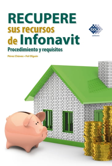 Recupere sus recursos de Infonavit. Procedimiento y requisitos 2017 - José Pérez Chávez - Raymundo Fol Olguín