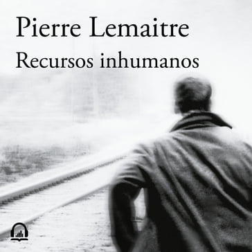 Recursos inhumanos - Pierre Lemaitre