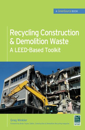 Recycling Construction & Demolition Waste: A LEED-Based Toolkit (GreenSource) - Greg Winkler