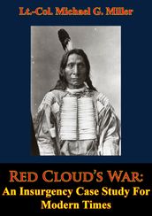Red Cloud s War: An Insurgency Case Study For Modern Times