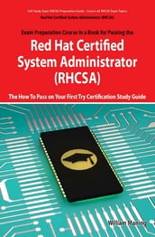 Red Hat Certified System Administrator (RHCSA) Exam Preparation Course in a Book for Passing the RHCSA Exam - The How To Pass on Your First Try Certification Study Guide - Second Edition
