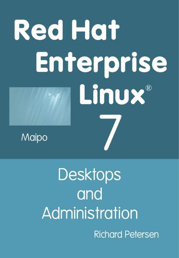 Red Hat Enterprise Linux 7: Desktops and Administration - Richard Petersen