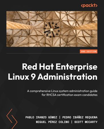 Red Hat Enterprise Linux 9 Administration - Pablo Iranzo Gómez - Miguel Pérez Colino - Scott Mccarty - Pedro Ibañez Requena