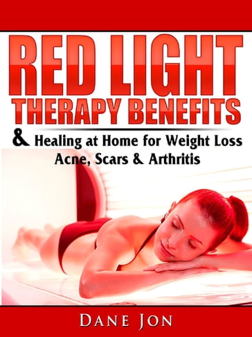 Red Light Therapy Benefits & Healing at Home for Weight Loss, Acne, Scars & Arthritis - Dane Jon