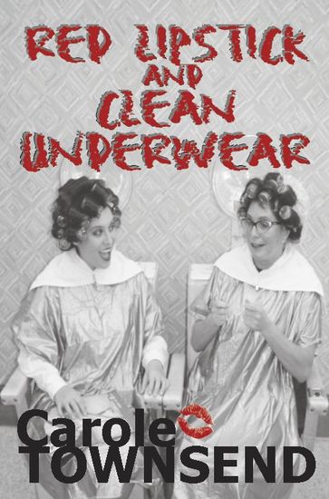 Red Lipstick and Clean Underwear - Carole Townsend