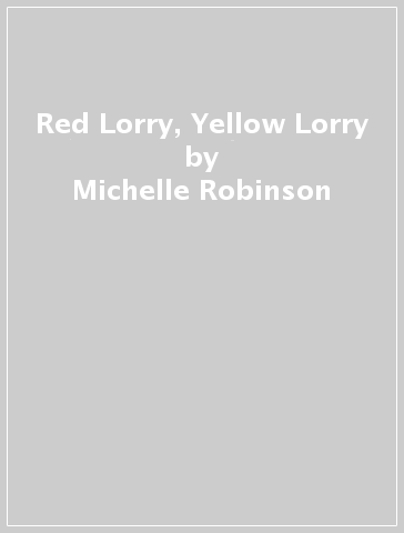 Red Lorry, Yellow Lorry - Michelle Robinson