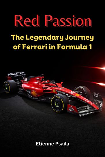 Red Passion: The Legendary Journey of Ferrari in Formula 1 - Etienne Psaila