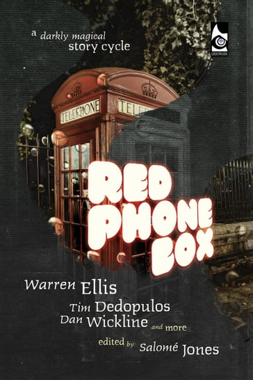 Red Phone Box: A Darkly Magical Story Cycle - Dan Wickline - Salomé Jones - Tim Dedopulos - Ellis Warren