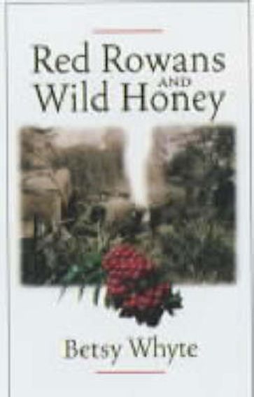 Red Rowans and Wild Honey - Betsy Whyte