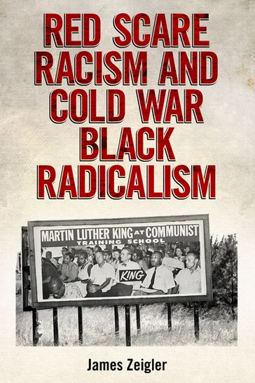 Red Scare Racism and Cold War Black Radicalism - James Zeigler