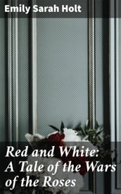 Red and White: A Tale of the Wars of the Roses