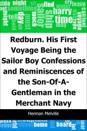 Redburn. His First Voyage: Being the Sailor Boy Confessions and Reminiscences of the Son-Of-A-Gentleman in the Merchant Navy