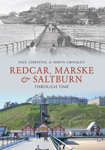 Redcar, Marske & Saltburn Through Time - Paul Chrystal - Simon Crossley