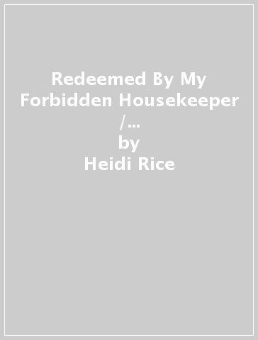 Redeemed By My Forbidden Housekeeper / Nine Months To Save Their Marriage ¿ 2 Books in 1 - Heidi Rice - Annie West