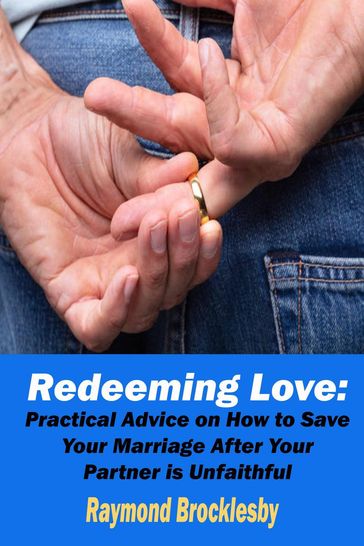 Redeeming Love: Practical Advice on How to Save Your Marriage After Your Partner is Unfaithful - Raymond Brocklesby
