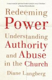 Redeeming Power ¿ Understanding Authority and Abuse in the Church