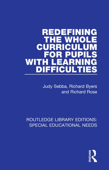 Redefining the Whole Curriculum for Pupils with Learning Difficulties - Judy Sebba - Richard Byers - Richard Rose