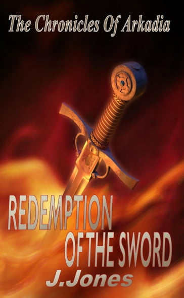 Redemption Of The Sword: The Chronicles Of Arkadia Book 2 - J. Jones