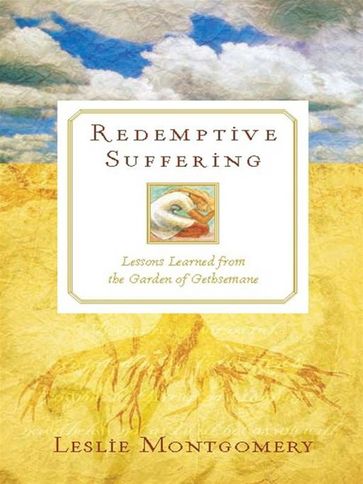 Redemptive Suffering Lessons Learned From The Garden Of Gethsemane - Leslie Montgomery