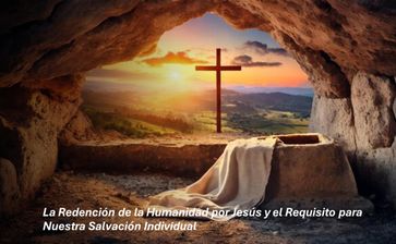 La Redención de la Humanidad por Jesús y el Requisito para Nuestra Salvación Individual - Fernando Davalos