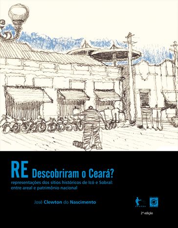 (Re)descobriram o Ceará? Representações dos sítios históricos de Icó e Sobral - José Clewton do Nascimento