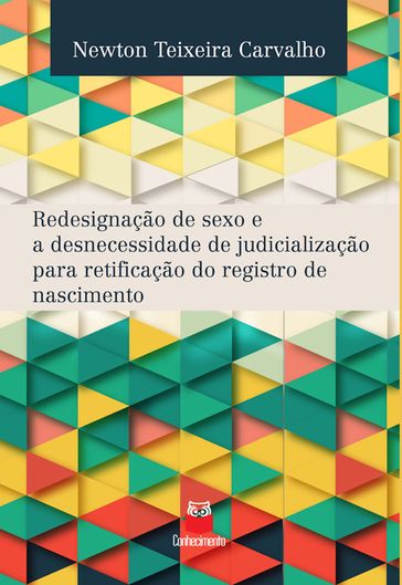 Redesignação de sexo e a desnecessidade de judicialização para retificação do registro de nascimento - Newton Teixeira Carvalho