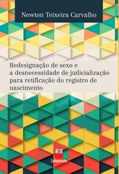 Redesignação de sexo e a desnecessidade de judicialização para retificação do registro de nascimento