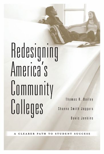 Redesigning America's Community Colleges - Thomas R. Bailey - Shanna Smith Jaggars - Davis Jenkins