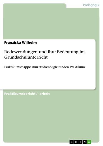 Redewendungen und ihre Bedeutung im Grundschulunterricht - Franziska Wilhelm