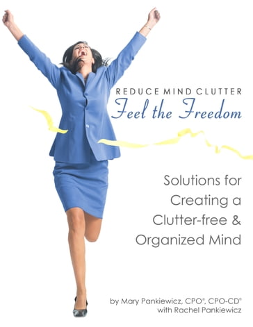 Reduce Mind Clutter: Feel the Freedom - Mary Pankiewicz - Rachel Pankiewicz