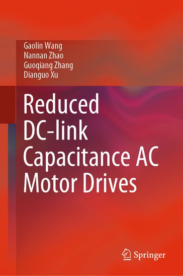 Reduced DC-link Capacitance AC Motor Drives - Gaolin Wang - Nannan Zhao - Guoqiang Zhang - Dianguo Xu