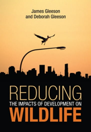 Reducing the Impacts of Development on Wildlife - Deborah Gleeson - James Gleeson