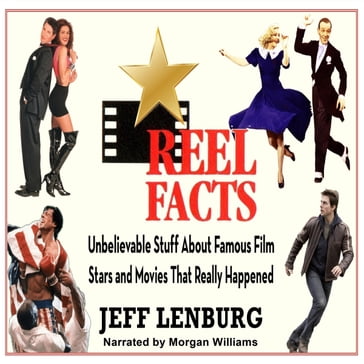 Reel Facts: Unbelievable Stuff About Famous Film Stars and Movies That Really Happened - Jeff Lenburg