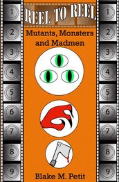 Reel to Reel: Mutants, Monsters and Madmen