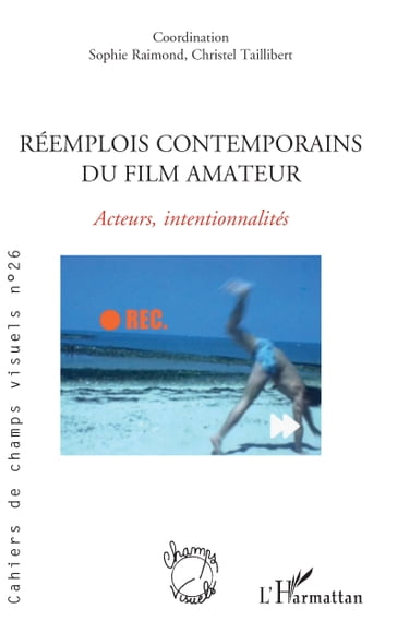 Réemplois contemporains du film amateur - Sophie Raimond - Christel Taillibert