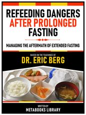 Refeeding Dangers After Prolonged Fasting - Based On The Teachings Of Dr. Eric Berg
