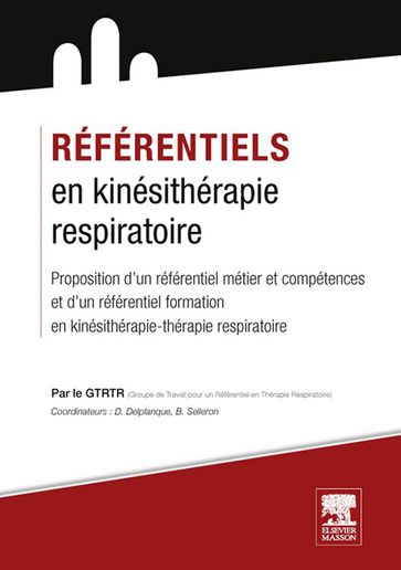 Référentiels en kinésithérapie respiratoire - Dominique Delplanque - Bertrand Selleron - GTRTR (Groupe de Travail GTRTR (Groupe de Travail po...