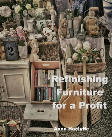 Refinishing Furniture for a Profit - Anne Haclyffe