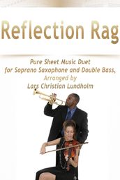 Reflection Rag Pure Sheet Music Duet for Soprano Saxophone and Double Bass, Arranged by Lars Christian Lundholm