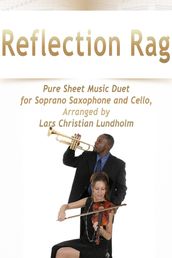 Reflection Rag Pure Sheet Music Duet for Soprano Saxophone and Cello, Arranged by Lars Christian Lundholm