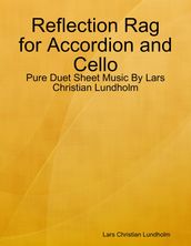Reflection Rag for Accordion and Cello - Pure Duet Sheet Music By Lars Christian Lundholm